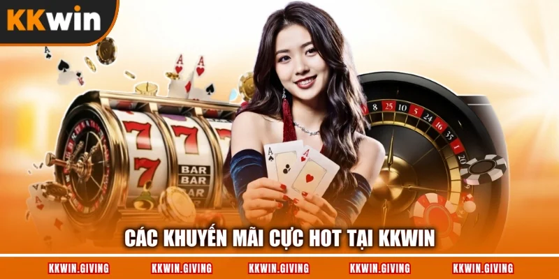 Các khuyến mãi cực hot tại KKWIN