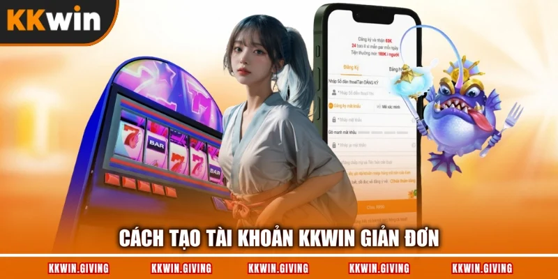 Cách tạo tài khoản KKWIN giản đơn