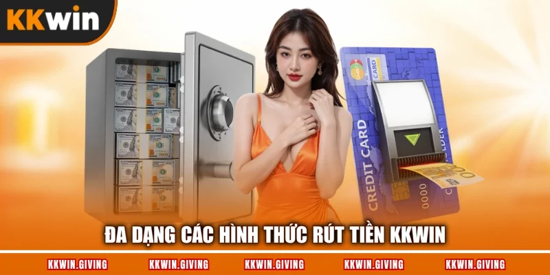 Đa dạng các hình thức rút tiền KKWIN
