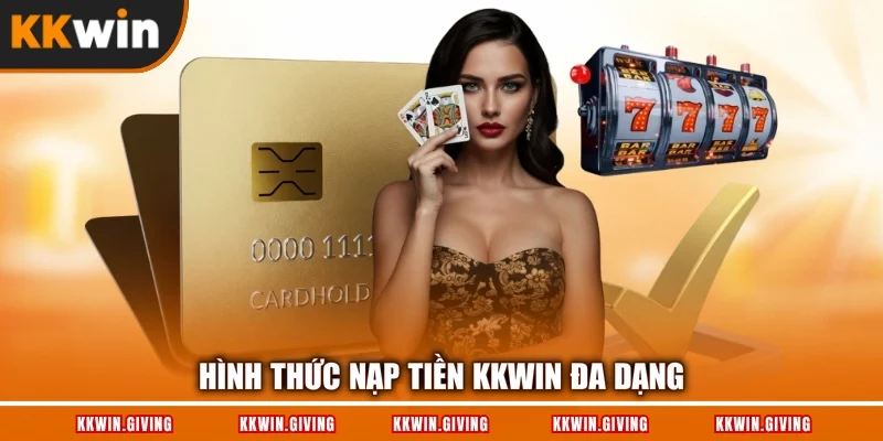 Hình thức nạp tiền KKWIN đa dạng