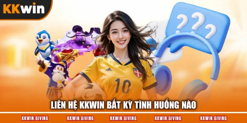 Liên hệ KKWIN bất kỳ tình huống nào