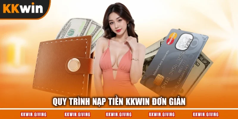 Quy trình nạp tiền KKWIN đơn giản