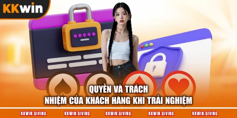 Quyền và trách nhiệm của khách hàng khi trải nghiệm