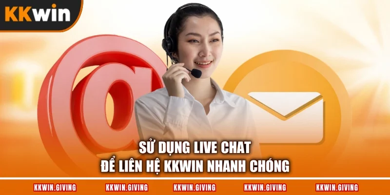 Sử dụng live chat để liên hệ KKWIN nhanh chóng