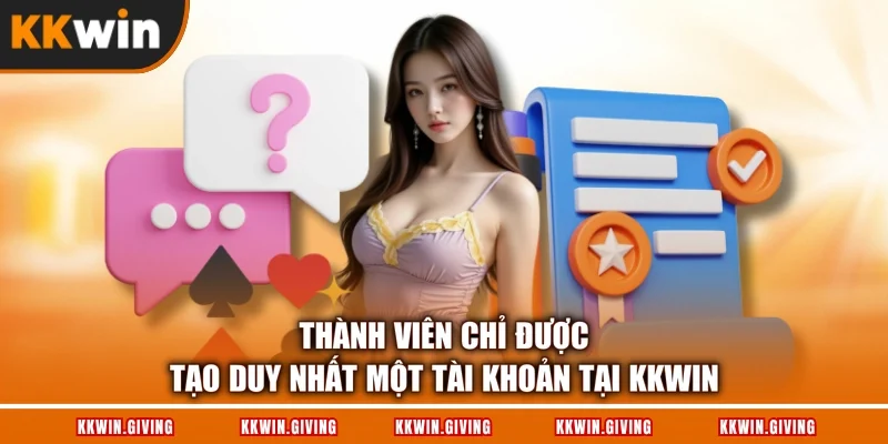 Thành viên chỉ được tạo duy nhất một tài khoản tại KKWIN